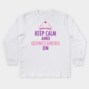 Keep Calm Quinceanera On Kids Long Sleeve T-Shirt